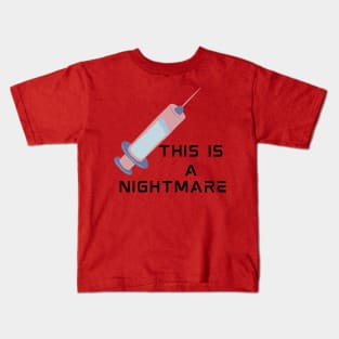 Injection is a nightmare Kids T-Shirt